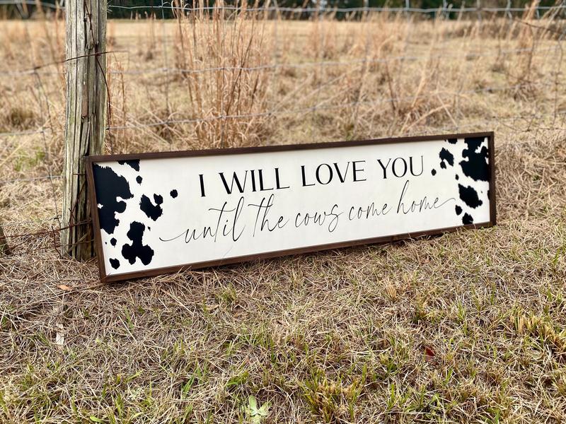 I will love you until the cows come home Large Wood Sign, Farmhouse Country Home Decor, Cowboy Nursery Wall Decor Over Crib Western Wall Art, Poster No Framed