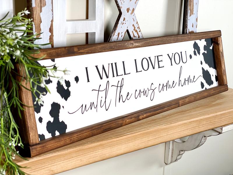 I Will Love You Until The Cows Come Home , Farmhouse Country Home Decor, Cowboy Nursery Wall Decor, Modern Farmhouse Kitchen Poster No Frame